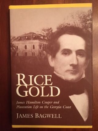 Rice Gold: James Hamilton Couper & Plantation Life On The Georgia Coast,  1st Ed.