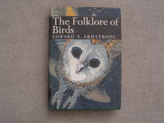 The Folklore Of Birds By Edward A.  Armstrong 1958 Edition