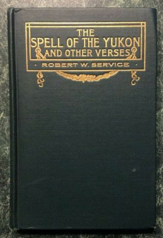 The Spell Of The Yukon And Other Verses By Robert W Service 1907 First Edition