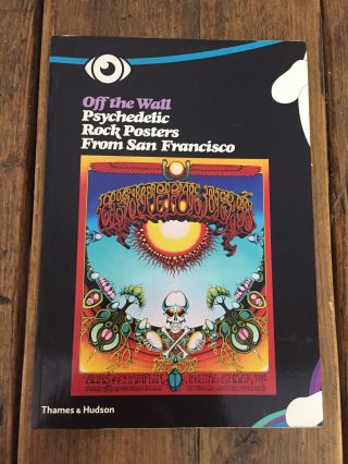 Off The Wall Psychedelic Rock Posters From San Francisco - Book Thames & Hudson