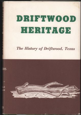 Driftwood Heritage: The History Of Driftwood,  Texas Fine 1st W/ Vg Dj Signed