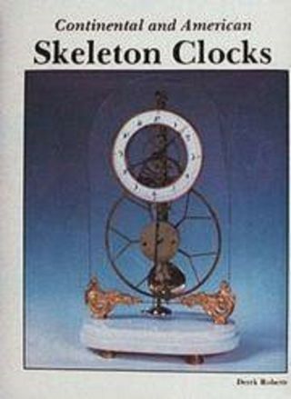 Continental And American Skeleton Clocks By Derek Roberts (1997,  Hardcover)