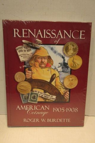 Renaissance Of American Coinage 1905 - 1908 By Roger W.  Burdette Hardcover Book