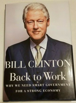 Autographed Book " Back To Work " By Fmr President Bill Clinton 2011 1st Edition