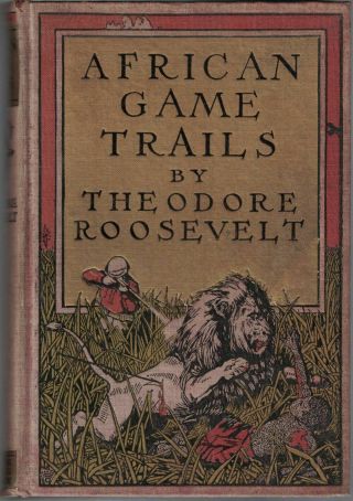 Theodore Roosevelt / African Game Trails 1910 Reprint