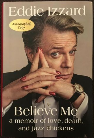 Signed 1st: Believe Me A Memoir Of Love Death And Jazz Chickens By Eddie Izzard