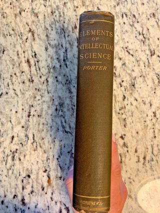 1887 Antique Book " The Elements Of Intellectual Science "