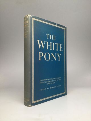 Robert Payne / White Pony An Anthology Of Chinese Poetry From The Earliest 1st