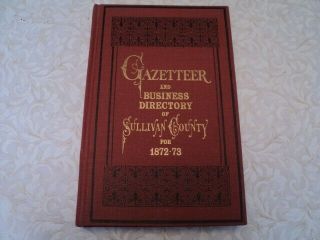 Gazetteer And Business Directory Of Sullivan County,  N.  Y.  For 1872 - 73 Lmtd