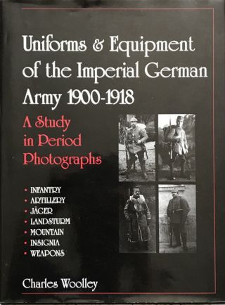 Uniforms & Equipment Of The Imperial German Army 1900 - 1918