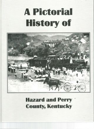 A Pictorial History Of Hazard And Perry County,  Kentucky - People - Places - Events