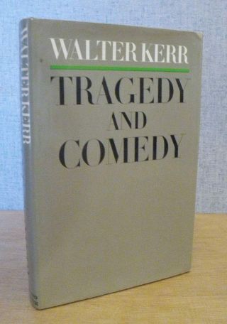 Tragedy And Comedy By Walter Kerr 1967 First Printing