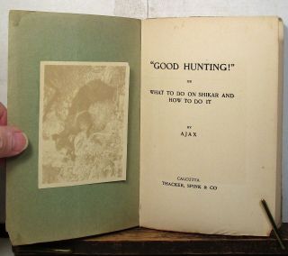 1913 Good Hunting: What To Do On Shikar And How To Do It By Ajax