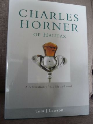 Charles Horner Of Halifax: A Celebration Of His Life And Work By Tom J.
