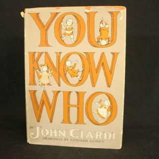 You Know Who John Ciardi Illus.  Edward Gorey Hc 1964 1st Edition Children 