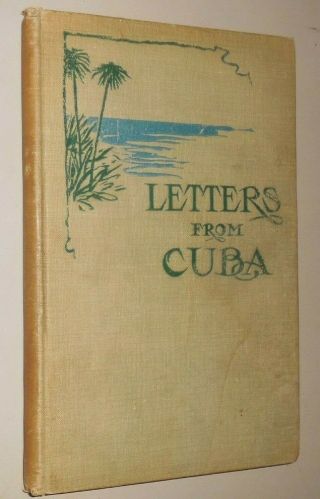 Letters From Cuba By A Son To His Mother - Thomas Graham Grier,  1906 Signed