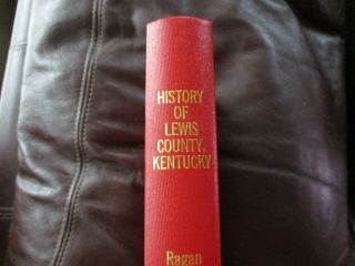 History Of Lewis County Kentucky - Ragan - 1st Reprint Of 1912 Illustrated Hb 2