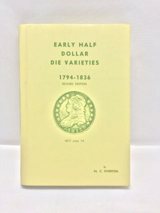 Early Half Dollar Die Varieties 1794 - 1836,  Revised Edition By Al C.  Overton
