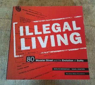 Illegal Living 80 Wooster Street & The Evolution Of Soho Nyc Signed By Bernstein