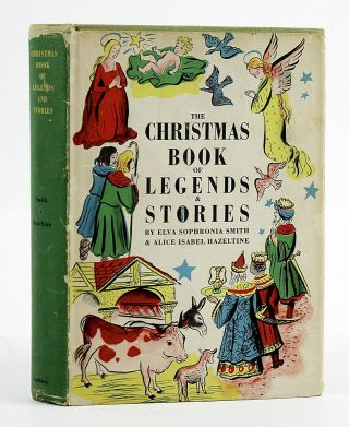 Smith,  Elva,  Alice Hazeltine The Christmas Book Of Legends & Stories 1948 Ed