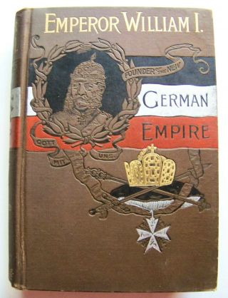 1888 1st Edition Emperor William I: Founder Of The German Empire Illustrated