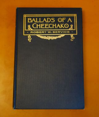 Ballads Of A Cheechako By Robert W.  Service 1909 First Edition Canada