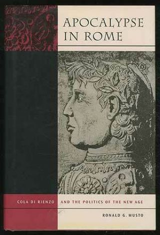 Ronald G Musto / Apocalypse In Rome Cola Di Rienzo And The Politics 1st Ed 2003