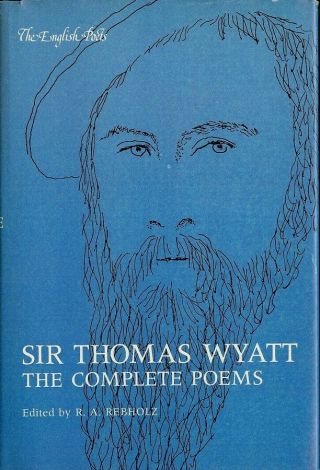 Sir Thomas Wyatt: The Complete Poems Edited By R.  A.  Rebholz [1981]