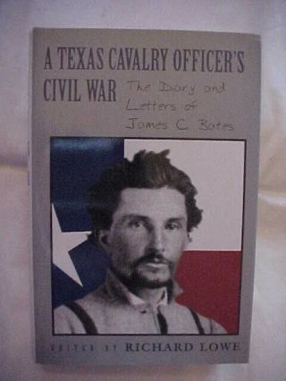 Texas Cavalry Officers Civil War Diary Letters James C.  Bates Ed By Lowe Confed