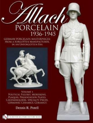 Allach Porcelain 1936 - 1945: Volume 1: Political Figures,  Moriskens,  Plaques,  Pre