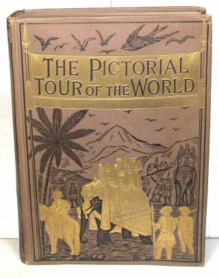Ca.  1880 Pictorial Tour Of The World,  12 Colored Plates,  100 Engravings