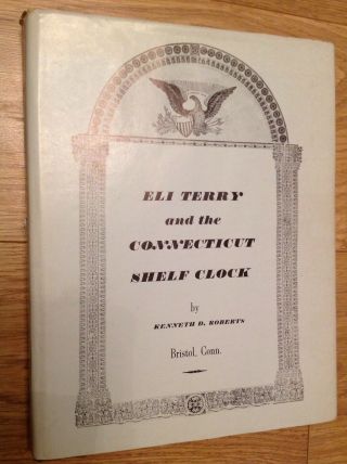 Eli Terry And The Connecticut Shelf Clock By Kenneth D Roberts Hard Back V Good