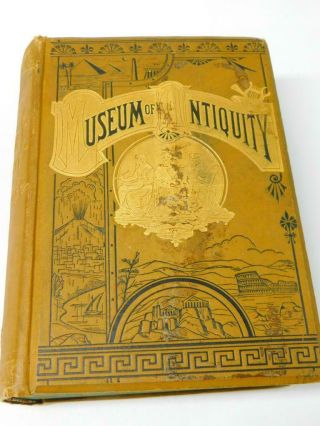 Antique 1881 Museum Of Antiquity Ancient Life Illustrated Book L.  W Yaggy Haines