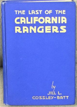 Jill L Cossley - Batt / The Last Of The California Rangers First Edition 1928