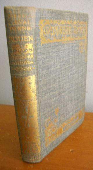 Medieval Towns The Story Of Rouen By Theodore Andrea Cook,  1911 Illustrated