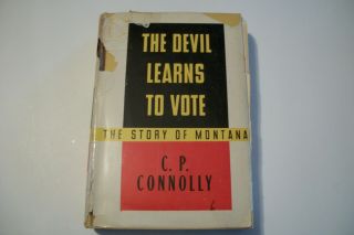 1938 The Devil Learns To Vote - The Story Of Montana By C.  P.  Connolly