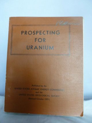 Prospecting For Uranium - Us Atomic Energy Commission 1951 Illustrated