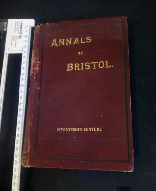The Annals Of Bristol In The Seventeenth Century 1900 First Ed Acceptable