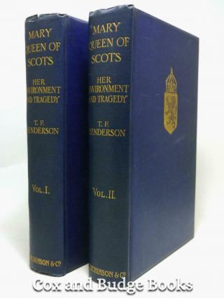 T F Henderson Mary Queen Of Scots,  Her Environment And Tragedy 1905 1st 2 Vols