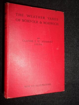 The Weather Vanes Of Norfolk & Norwich - 1937 - 1st - Claude Messent - Architecture