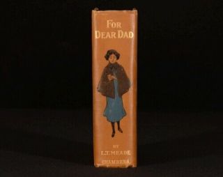 C1911 For Dear Dad By L T Meade With Eight Colour Illustrations By Lewis Baumer