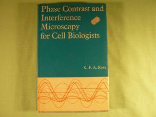 Phase Contrast And Interference Microscopy For Cell Biologists K F A Ross 1967