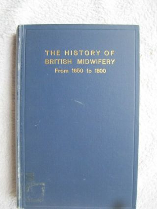 The History Of British Midwifery From 1650 To 1800.  Spencer 1927