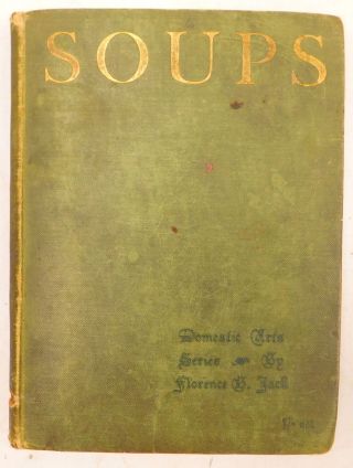 Antique Soups,  Stocks And PurÉes By Florence B.  Jack - Tc & Ec Jack,  1906 - S10