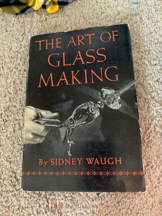 The Art Of Glass Making Hardcover Book Sidney Waugh First Edition ? 1938 1937