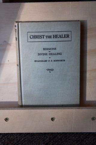 Christ The Healer Sermons On Divine Healing By Evangelist F F Bosworth