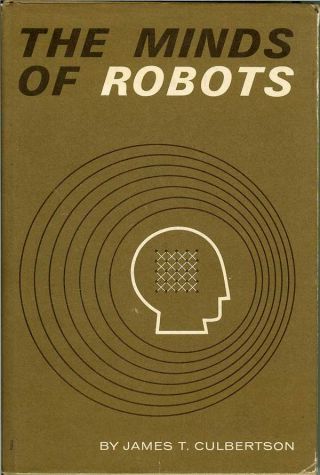 The Minds Of Robots By James T.  Culbertson (1965)