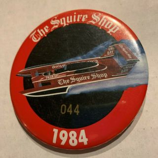 1984 The Squire Shop Unlimited Hydroplane Racing Button Apba 044 Union Bay