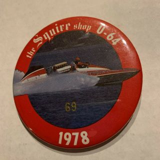 1978 The Squire Shop U - 64 Unlimited Hydroplane Racing Pinback Button Apba 69
