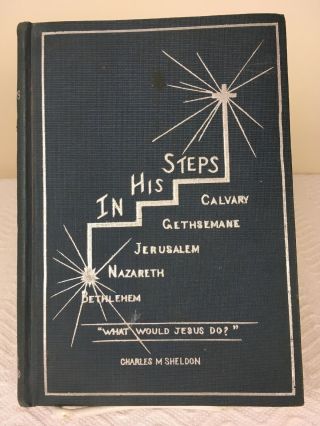In His Steps,  Charles M.  Sheldon Hard Cover Advance Publishing Co.  1898 Wwjd